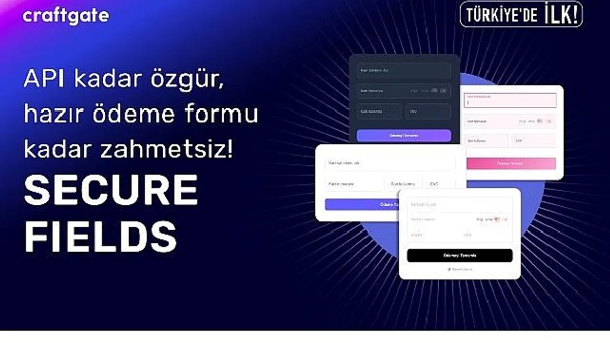 Craftgate'ten Türkiye'de Bir İlk Daha: Secure Fields ile Ödeme Formlarında Özgürlük ve Uyumluluk Avantajı